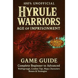 Vanessa Ortiz Hyrule Warriors: Age of Imprisonment: Game Guide – Complete Beginner to Advanced Walkthrough, Combat Tips, Maps, Characters, Bosses & Strategies (Unofficial) Vanessa Ortiz Hyrule Warriors: Age of Imprisonment: Game Guide – Complete Beginner to Advanced Walkthrough, Combat Tips, Maps, Characters, Bosses & Strategies (Unofficial)