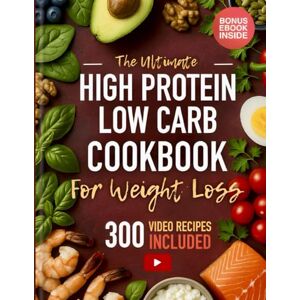 Lawson, Emma The Ultimate High-Protein Low-Carb Cookbook for Weight Loss: Let the Food Do The Work: No Willpower Required — 400+ Quick Delicious Meals That Carry You To Results That Last. (+300 Cooking Videos) Lawson, Emma The Ultimate High-Protein Low-Carb Cookbook for Weight Loss: Let the Food Do The Work: No Willpower Required — 400+ Quick Delicious Meals That Carry You To Results That Last. (+300 Cooking Videos)