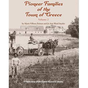 Poinan, Marie Villone Pioneer Families of the Town of Greece, Volume 2: A publication of the Greece Historical Society Poinan, Marie Villone Pioneer Families of the Town of Greece, Volume 2: A publication of the Greece Historical Society