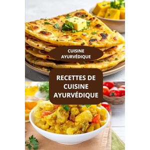 AHOLOUKPE, Herve RECETTES DE CUISINE AYURVÉDIQUE: CUISINE AYURVÉDIQUE Alimentation ayurvédique Cuisine détox ayurvédique AHOLOUKPE, Herve RECETTES DE CUISINE AYURVÉDIQUE: CUISINE AYURVÉDIQUE Alimentation ayurvédique Cuisine détox ayurvédique