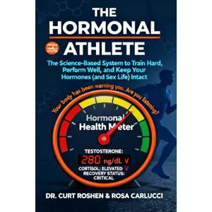 Roshen, Curt THE HORMONAL ATHLETE: The Science-Based System to Train Hard, Perform Well, and Keep Your Hormones (and Sex Life) Intac Roshen, Curt THE HORMONAL ATHLETE: The Science-Based System to Train Hard, Perform Well, and Keep Your Hormones (and Sex Life) Intac