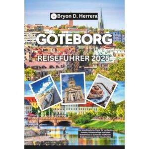 Herrera, Bryon D. Göteborg Reiseführer 2025: Der skandinavische Planer für versteckte Juwelen, Küstenausflüge und lokale Geheimnisse in Schweden – mit Karten, Erlebnissen und Insider-Geschichten Herrera, Bryon D. Göteborg Reiseführer 2025: Der skandinavische Planer für versteckte Juwelen, Küstenausflüge und lokale Geheimnisse in Schweden – mit Karten, Erlebnissen und Insider-Geschichten
