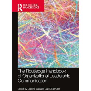 The Routledge Handbook of Organizational Leadership Communication (Routledge Handbooks in Communication Studies) The Routledge Handbook of Organizational Leadership Communication (Routledge Handbooks in Communication Studies)