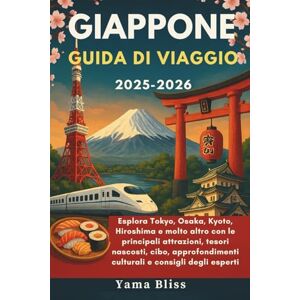 Bliss, Yama GIAPPONE GUIDA DI VIAGGIO 2025-2026: Esplora Tokyo, Osaka, Kyoto, Hiroshima e molto altro con le principali attrazioni, tesori nascosti, cibo, approfondimenti culturali e consigli degli esperti Bliss, Yama GIAPPONE GUIDA DI VIAGGIO 2025-2026: Esplora Tokyo, Osaka, Kyoto, Hiroshima e molto altro con le principali attrazioni, tesori nascosti, cibo, approfondimenti culturali e consigli degli esperti
