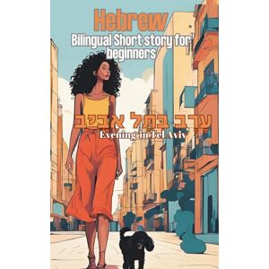 Haim Zada, Sol Hebrew Bilingual Short Story For Beginners: "Evening in Tel Aviv" "ערב בתל אביב" Learn Hebrew Through Reading Haim Zada, Sol Hebrew Bilingual Short Story For Beginners: "Evening in Tel Aviv" "ערב בתל אביב" Learn Hebrew Through Reading