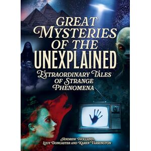 Holland, Andrew Great Mysteries of the Unexplained: Extraordinary Tales of Strange Phenomena (Arcturus Illustrated Case Files) Holland, Andrew Great Mysteries of the Unexplained: Extraordinary Tales of Strange Phenomena (Arcturus Illustrated Case Files)