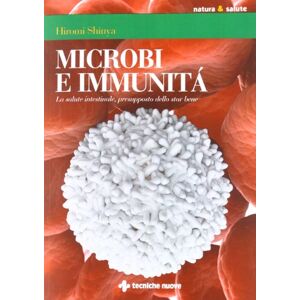 Shinya, Hiromi Microbi e immunità. La salute intestinale, presupposto dello star bene Shinya, Hiromi Microbi e immunità. La salute intestinale, presupposto dello star bene