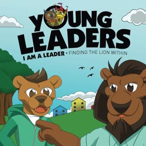 Munroe Jr, Myles Young Leaders: I Am A Leader: Finding The Lion Within Munroe Jr, Myles Young Leaders: I Am A Leader: Finding The Lion Within