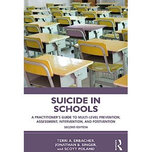 Erbacher, Terri A. Suicide in Schools: A Practitioner's Guide to Multi-level Prevention, Assessment, Intervention, and Postvention Erbacher, Terri A. Suicide in Schools: A Practitioner's Guide to Multi-level Prevention, Assessment, Intervention, and Postvention