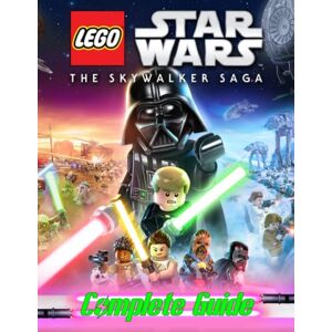 Garcia, Jyoti Lego Star Wars The Skywalker Saga : Complete Guide: Everything You Need To Know (Best Tips, Tricks, Walkthroughs and Strategies) Garcia, Jyoti Lego Star Wars The Skywalker Saga : Complete Guide: Everything You Need To Know (Best Tips, Tricks, Walkthroughs and Strategies)