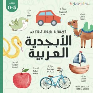 Press, Bright Lingo My First Arabic Alphabet Book الأبجدية العربية: Arabic-English Book for Kids with Illustrations, Translation, and Pronunciation Press, Bright Lingo My First Arabic Alphabet Book الأبجدية العربية: Arabic-English Book for Kids with Illustrations, Translation, and Pronunciation