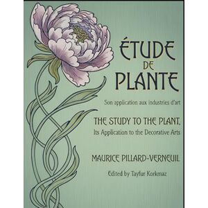Verneuil, Maurice Pillard The Study of the Plant, Its Application to the Decorative Arts: Etude de la Plante, Son application aux industries d'art Verneuil, Maurice Pillard The Study of the Plant, Its Application to the Decorative Arts: Etude de la Plante, Son application aux industries d'art