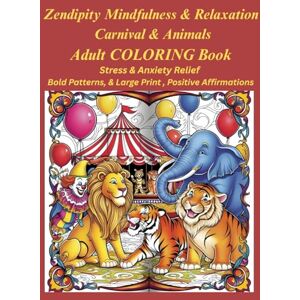 Hartman, Heather Zendipity Mindfulness & Relaxation Carnival & Animals Adult COLORING Book: Stress & Anxiety Relief, Bold Patterns, Large Print, Positive Affirmations Hartman, Heather Zendipity Mindfulness & Relaxation Carnival & Animals Adult COLORING Book: Stress & Anxiety Relief, Bold Patterns, Large Print, Positive Affirmations
