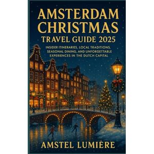 Lumière, Amstel Amsterdam Christmas travel guide 2025: Insider Itineraries, Local Traditions, Seasonal Dining, and Unforgettable Experiences in the Dutch Capital” Lumière, Amstel Amsterdam Christmas travel guide 2025: Insider Itineraries, Local Traditions, Seasonal Dining, and Unforgettable Experiences in the Dutch Capital”