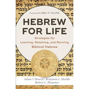 Howell Hebrew for Life: Strategies for Learning, Retaining, and Reviving Biblical Hebrew Howell Hebrew for Life: Strategies for Learning, Retaining, and Reviving Biblical Hebrew