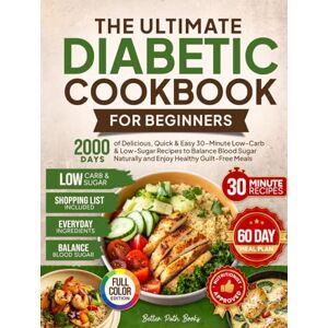 Books, Better Path The Ultimate Diabetic Cookbook for Beginners: 2000 Days of Delicious Quick & Easy 30-Minute Low-Carb & Low-Sugar Recipes to Balance Blood Sugar ... 60 Day Meal (The Better Path Diabetic Series) Books, Better Path The Ultimate Diabetic Cookbook for Beginners: 2000 Days of Delicious Quick & Easy 30-Minute Low-Carb & Low-Sugar Recipes to Balance Blood Sugar ... 60 Day Meal (The Better Path Diabetic Series)