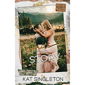 Singleton, Kat Rewrite Our Story: A Small Town Best Friend's Brother Second Chance Romance (Sutten Mountain) Singleton, Kat Rewrite Our Story: A Small Town Best Friend's Brother Second Chance Romance (Sutten Mountain)