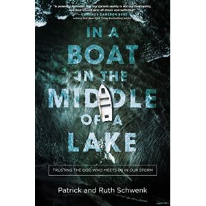 Schwenk, Schwenk IN A BOAT MIDDLE LAKE PB: Trusting the God Who Meets Us in Our Storm Schwenk, Schwenk IN A BOAT MIDDLE LAKE PB: Trusting the God Who Meets Us in Our Storm