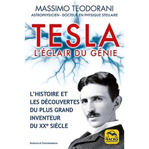 Teodorani, Massimo Tesla, l'éclair du génie: L'histoire et les découvertes du plus grand inventeur du XXe siècle Teodorani, Massimo Tesla, l'éclair du génie: L'histoire et les découvertes du plus grand inventeur du XXe siècle
