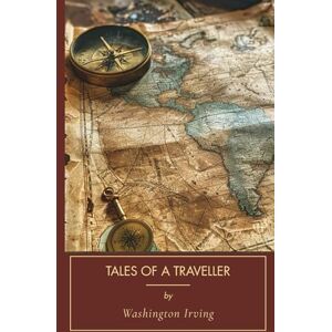 Irving, Washington Tales of a Traveller: American Gothic Romantic Tales, Unabridged Edition Irving, Washington Tales of a Traveller: American Gothic Romantic Tales, Unabridged Edition