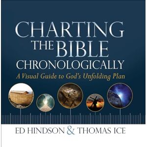 Ed Hindson Charting the Bible Chronologically: A Visual Guide to God's Unfolding Plan Ed Hindson Charting the Bible Chronologically: A Visual Guide to God's Unfolding Plan