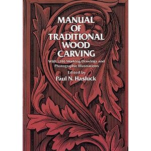 Hasluck, Paul N. Manual of Traditional Woodcarving (Dover Woodworking) Hasluck, Paul N. Manual of Traditional Woodcarving (Dover Woodworking)