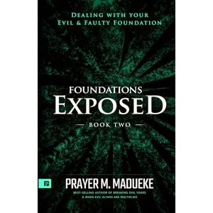Madueke, Prayer M. Foundations Exposed (Book 2): Dealing with your Evil & Faulty Foundation (Deliverance from Evil Foundation) Madueke, Prayer M. Foundations Exposed (Book 2): Dealing with your Evil & Faulty Foundation (Deliverance from Evil Foundation)