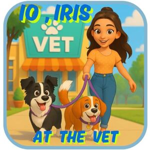Ventura, Dolores Almécija IO, IRIS AT THE VET.: A sweet story to help children overcome fear of the doctor – with fun emotional learning activities Ventura, Dolores Almécija IO, IRIS AT THE VET.: A sweet story to help children overcome fear of the doctor – with fun emotional learning activities
