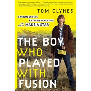 Clynes, Tom The Boy Who Played with Fusion: Extreme Science, Extreme Parenting, and How to Make a Star Clynes, Tom The Boy Who Played with Fusion: Extreme Science, Extreme Parenting, and How to Make a Star