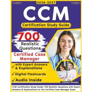 Abiodun, Caldwell CCM Certification Study Guide: 700 Realistic Questions with Expert Answers & Explanations for the Certified Case Manager Exam Abiodun, Caldwell CCM Certification Study Guide: 700 Realistic Questions with Expert Answers & Explanations for the Certified Case Manager Exam