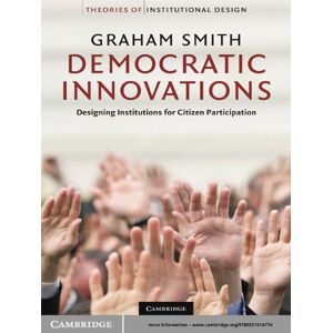 Cambridge University Press Democratic Innovations: Designing Institutions for Citizen Participation (Theories of Institutional Design) Cambridge University Press Democratic Innovations: Designing Institutions for Citizen Participation (Theories of Institutional Design)