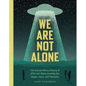 Hartzman, Marc We Are Not Alone: The Extraordinary History of UFOs and Aliens Invading Our Hopes, Fears, and Fantasies Hartzman, Marc We Are Not Alone: The Extraordinary History of UFOs and Aliens Invading Our Hopes, Fears, and Fantasies