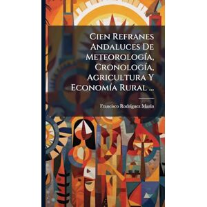 Marã-N, Francisco Rodrã-Guez Cien Refranes Andaluces De MeteorologÃ-a, CronologÃ-a, Agricultura Y EconomÃ-a Rural ... Marã-N, Francisco Rodrã-Guez Cien Refranes Andaluces De MeteorologÃ-a, CronologÃ-a, Agricultura Y EconomÃ-a Rural ...