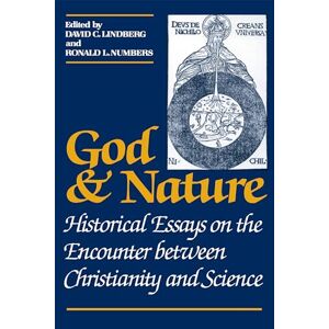 God and Nature: Historical Essays on the Encounter between Christianity and Science God and Nature: Historical Essays on the Encounter between Christianity and Science