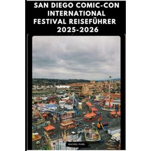 Park, Rachel SAN DIEGO COMIC-CON INTERNATIONAL FESTIVAL TRAVEL GUIDE 2025-2026 (TRAVEL DESTINATION BOOKLIST) Park, Rachel SAN DIEGO COMIC-CON INTERNATIONAL FESTIVAL TRAVEL GUIDE 2025-2026 (TRAVEL DESTINATION BOOKLIST)