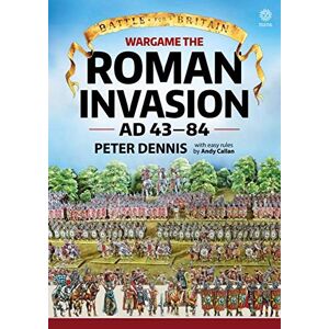 Dennis, Peter Wargame: The Roman Invasion Ad 43: The Roman Invasion Ad 43 (Battle for Britain) Dennis, Peter Wargame: The Roman Invasion Ad 43: The Roman Invasion Ad 43 (Battle for Britain)