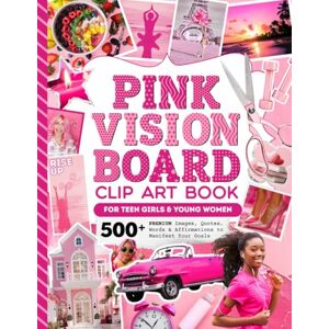 Press, Designed With Purpose Pink Vision Board Clip Art Book: 500+ Premium Inspirational Magazine Pictures Affirmations Words Quotes Stickers to Cut Out / Manifestation ... Teen Girls Young Women (Teen Vision Boards) Press, Designed With Purpose Pink Vision Board Clip Art Book: 500+ Premium Inspirational Magazine Pictures Affirmations Words Quotes Stickers to Cut Out / Manifestation ... Teen Girls Young Women (Teen Vision Boards)