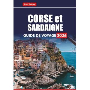 Dabney, Tracy CORSE et SARDAIGNE GUIDE DE VOYAGE 2026: Explorez les meilleures plages, les routes panoramiques, la cuisine locale, les sentiers de randonnée et les attractions culturelles des îles méditerranéennes Dabney, Tracy CORSE et SARDAIGNE GUIDE DE VOYAGE 2026: Explorez les meilleures plages, les routes panoramiques, la cuisine locale, les sentiers de randonnée et les attractions culturelles des îles méditerranéennes