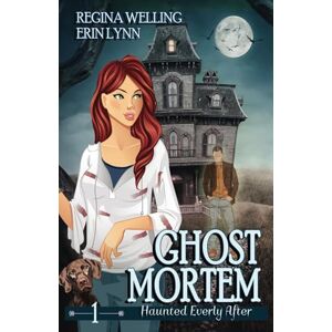 Welling, ReGina Ghost Mortem: A Ghost Cozy Mystery Series: A Cozy Mystery with a Ghostly Twist: 1 (Haunted Everly After Mysteries) Welling, ReGina Ghost Mortem: A Ghost Cozy Mystery Series: A Cozy Mystery with a Ghostly Twist: 1 (Haunted Everly After Mysteries)