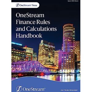 Golembiewski, Jon OneStream Finance Rules and Calculations Handbook Golembiewski, Jon OneStream Finance Rules and Calculations Handbook