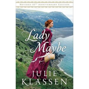 Julie Klassen Lady Maybe: Revised 10th Anniversary Edition Julie Klassen Lady Maybe: Revised 10th Anniversary Edition
