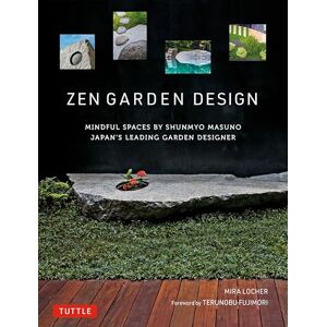 Mira Locher Zen Garden Design: Mindful Spaces by Shunmyo Masuno Japan's Leading Garden Designer Mira Locher Zen Garden Design: Mindful Spaces by Shunmyo Masuno Japan's Leading Garden Designer
