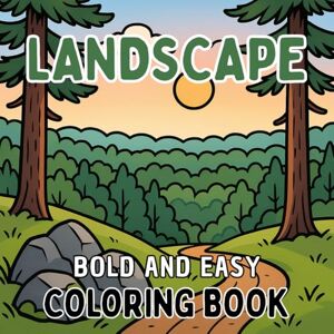COCH, APHN Bold and Easy Landscape Coloring book: 50 Simple and Easy Minimalist Scenery Designs for Adults and kids To Calm Down, Reduce Anxiety and Relaxation COCH, APHN Bold and Easy Landscape Coloring book: 50 Simple and Easy Minimalist Scenery Designs for Adults and kids To Calm Down, Reduce Anxiety and Relaxation