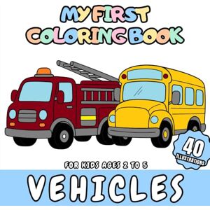 GS Editorial, The My First Coloring Book Vehicles for Kids aged 2-5: 40 vehicles and transportation for kids to color GS Editorial, The My First Coloring Book Vehicles for Kids aged 2-5: 40 vehicles and transportation for kids to color