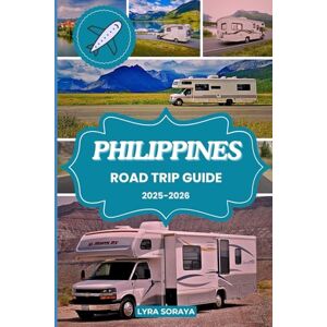 Soraya, Lyra PHILIPPINES ROAD TRIP GUIDE 2025-2026: Plan Your Dream Road Trip Across Philippines with Insider Tips, Daily Routes, and Authentic Travel Experiences. Soraya, Lyra PHILIPPINES ROAD TRIP GUIDE 2025-2026: Plan Your Dream Road Trip Across Philippines with Insider Tips, Daily Routes, and Authentic Travel Experiences.