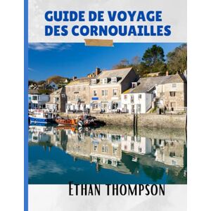 Thompson, Ethan GUIDE DE VOYAGE DES CORNOUAILLES 2025: Au-delà des plages : repas mémorables, séjours de caractère et lieux qui méritent d'être visités Thompson, Ethan GUIDE DE VOYAGE DES CORNOUAILLES 2025: Au-delà des plages : repas mémorables, séjours de caractère et lieux qui méritent d'être visités