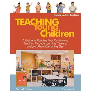 Nielsen, Dianne Miller Teaching Young Children, Preschool-K: A Guide to Planning Your Curriculum, Teaching Through Learning Centers, and Just About Everything Else Nielsen, Dianne Miller Teaching Young Children, Preschool-K: A Guide to Planning Your Curriculum, Teaching Through Learning Centers, and Just About Everything Else
