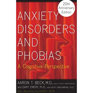 Beck, Aaron T. Anxiety Disorders and Phobias: A Cognitive Perspective Beck, Aaron T. Anxiety Disorders and Phobias: A Cognitive Perspective