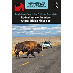 Patterson-Kane, Emily Rethinking the American Animal Rights Movement (American Social and Political Movements of the 20th Century) Patterson-Kane, Emily Rethinking the American Animal Rights Movement (American Social and Political Movements of the 20th Century)