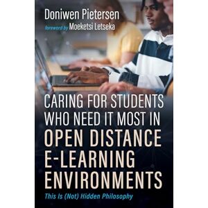 Pietersen, Doniwen Caring for Students Who Need It Most in Open Distance E-Learning Environments: This Is (Not) Hidden Philosophy Pietersen, Doniwen Caring for Students Who Need It Most in Open Distance E-Learning Environments: This Is (Not) Hidden Philosophy